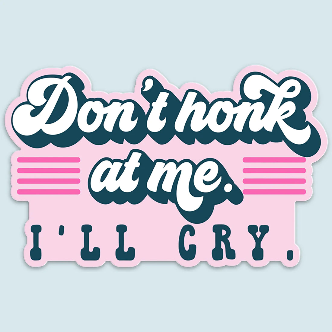 Don't Honk At Me I'll Cry Funny Car Sticker Decal